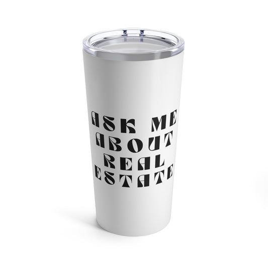 Ask Me About Real estate Tumbler 20oz
